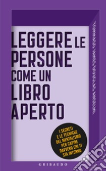 Leggere le persone come un libro aperto. I segreti e le tecniche del mentalismo per capire davvero chi ti sta intorno libro di Douglas Anselmi Tommaso James