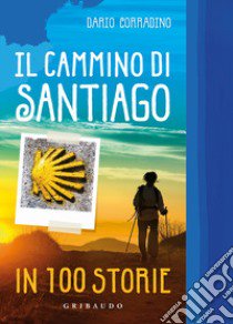 Il cammino di Santiago in 100 storie libro di Corradino Dario