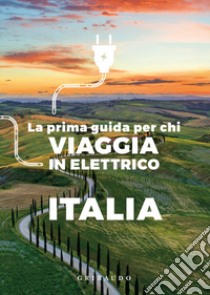 La prima guida per chi viaggia in elettrico. Italia libro