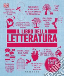 Il libro della letteratura. Grandi idee spiegate in modo semplice libro