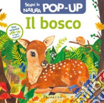 Il bosco. Scopri la natura pop up. Ediz. a colori libro