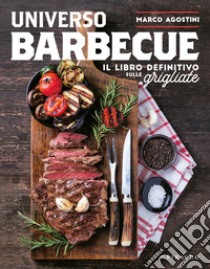 Universo barbecue. Il libro definitivo sulle grigliate libro di Agostini Marco