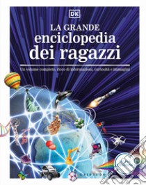 La grande enciclopedia dei ragazzi. Un volume completo, ricco di informazioni, curiosità e immagini. Nuova ediz. libro