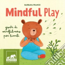 Mindful play. Giochi di mindfulness per bambini. Ediz. a colori libro di Franco Barbara