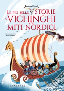 Le più belle storie dei vichinghi e dei miti nordici. Ediz. a colori libro di Cingoli Lorenza