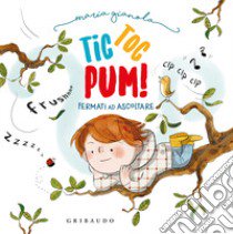 Tic toc pum. Ediz. a colori libro di Gianola Maria