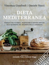 Dieta mediterranea. Viaggio tra scienza, tradizione e sapori antichi alla scoperta del segreto della longevità libro di Nucci Daniele; Gianfredi Vincenza