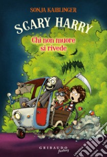 Chi non muore si rivede. Scary Harry libro di Kaiblinger Sonja