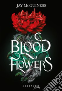 Blood flowers libro di McGuinnes Jay