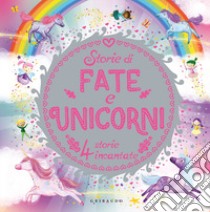 Storie di fate e unicorni. Ediz. a colori libro