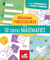 Alleniamo l'intelligenza con 50 giochi matematici libro di Franco Barbara