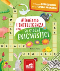 Alleniamo l'intelligenza con 50 giochi enigmistici libro di Franco Barbara