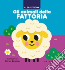 Alza e trova gli animali della fattoria. Ediz. a colori libro di Rawson Conor