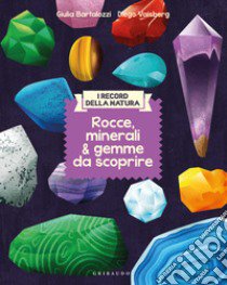 Rocce, minerali & gemme da scoprire. I record della natura libro di Bartalozzi Giulia; Vaisberg Diego