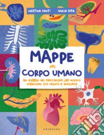 Mappe del corpo umano. Un tuffo nei meccanismi del nostro organismo tra natura e anatomia libro di Fanti Martina; Ripa Giulia