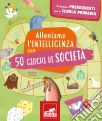 Alleniamo l'intelligenza con 50 giochi di società. Ediz. a colori libro di Franco Barbara