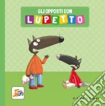 Gli opposti con Lupetto. Amico lupo. Ediz. a colori libro di Lallemand Orianne