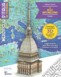 La Mole Antonelliana. Torino. Meraviglie d'Italia da costruire. Con gadget libro di Trainito Stefano