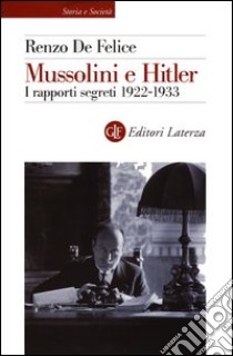 Mussolini e Hitler. I rapporti segreti (1922-1933) libro di De Felice Renzo