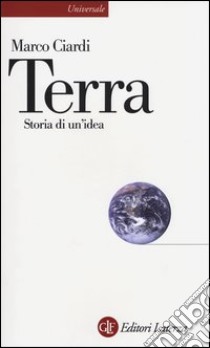 Terra. Storia di un'idea libro di Ciardi Marco