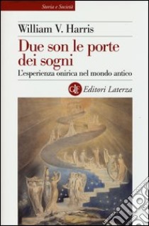 Due son le porte dei sogni. L'esperienza onirica nel mondo antico libro di Harris William V.