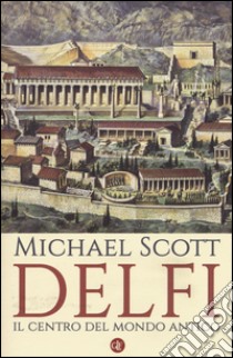 Delfi. Il centro del mondo antico libro di Scott Michael