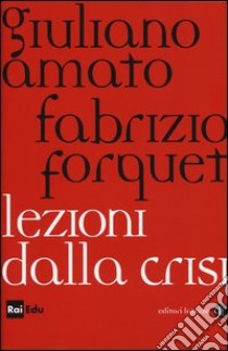 Lezioni dalla crisi libro di Amato Giuliano; Forquet Fabrizio