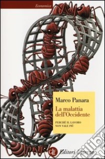 La malattia dell'Occidente. Perché il lavoro non vale più libro di Panara Marco