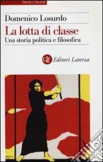 La lotta di classe. Una storia politica e filosofica libro di Losurdo Domenico