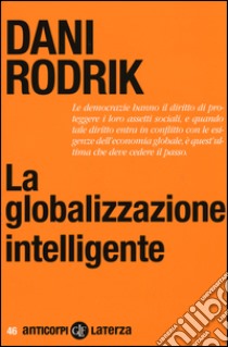 La globalizzazione intelligente libro di Rodrik Dani