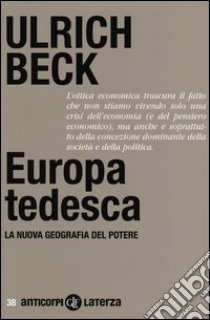 Europa tedesca. La nuova geografia del potere libro di Beck Ulrich