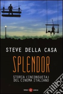 Splendor. Storia (inconsueta) del cinema italiano libro di Della Casa Steve