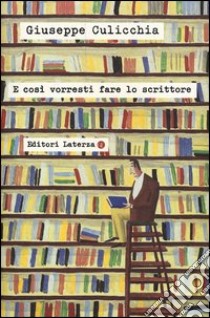 E così vorresti fare lo scrittore libro di Culicchia Giuseppe