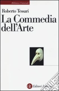 La commedia dell'arte. Genesi di una società dello spettacolo libro di Tessari Roberto