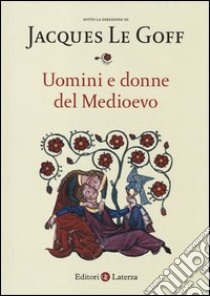 Uomini e donne del medioevo libro di Le Goff J. (cur.)