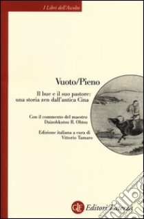 Vuoto/Pieno. Il bue e il suo pastore: una storia zen dall'antica Cina libro di Tamaro V. (cur.)