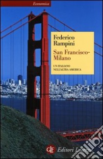 San Francisco-Milano. Un italiano nell'altra America libro di Rampini Federico