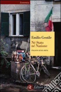 Né stato né nazione. Italiani senza meta libro di Gentile Emilio