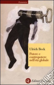 Potere e contropotere nell'età globale libro di Beck Ulrich