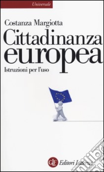 Cittadinanza europea. Istruzioni per l'uso libro di Margiotta Costanza