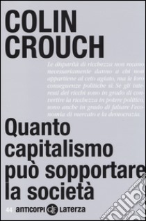 Quanto capitalismo può sopportare la società libro di Crouch Colin