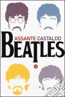 Beatles libro di Assante Ernesto; Castaldo Gino