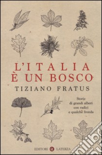 L'Italia è un bosco. Storie di grandi alberi con radici e qualche fronda libro di Fratus Tiziano