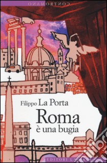 Roma è una bugia libro di La Porta Filippo