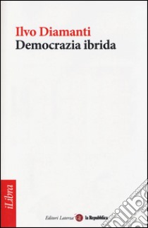 Democrazia ibrida libro di Diamanti Ilvo