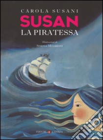 Susan la piratessa libro di Susani Carola; Mulazzini Simona