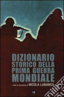 Dizionario storico della prima guerra mondiale libro di Labanca N. (cur.)