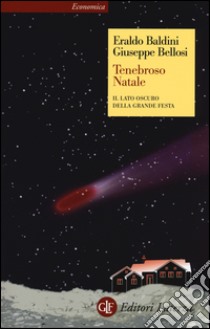 Tenebroso Natale. Il lato oscuro della grande festa libro di Baldini Eraldo; Bellosi Giuseppe