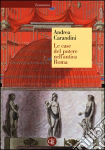 Le case del potere nell'antica Roma libro di Carandini Andrea; Bruno D. (cur.); Fraioli F. (cur.)