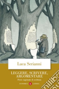 Leggere, scrivere, argomentare. Prove ragionate di scrittura libro di Serianni Luca